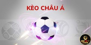 Kinh nghiệm cược kèo Châu Á áp dụng cho tân thủ mới