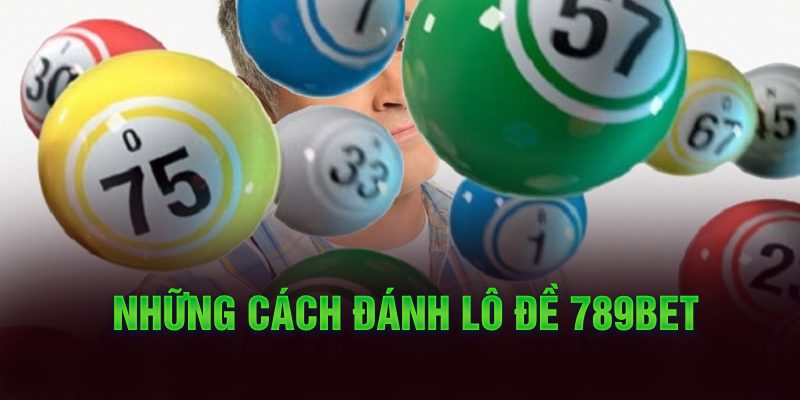 Những cách đánh lô đề 789Bet